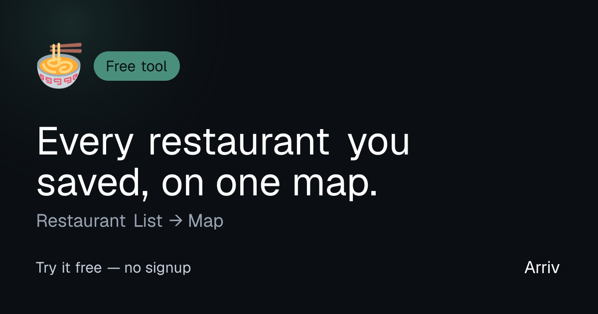 Restaurant List to Map — Map Your Saved Places · Arriv